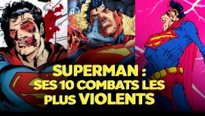SUPERMAN : LES 10 COMBATS LES PLUS VIOLENTS DE L’HOMME D’ACIER