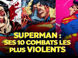 SUPERMAN : LES 10 COMBATS LES PLUS VIOLENTS DE L’HOMME D’ACIER